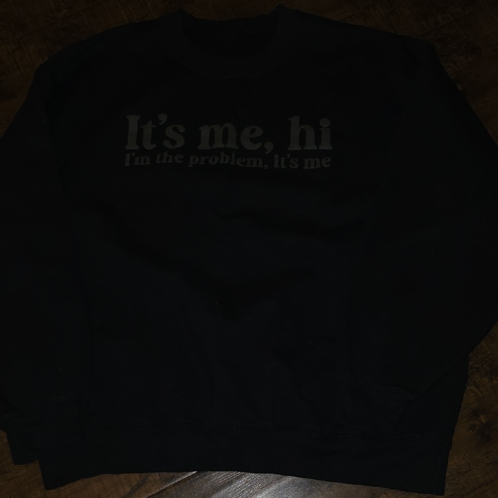 Its Me, Hi I'm The Problem  5/$15